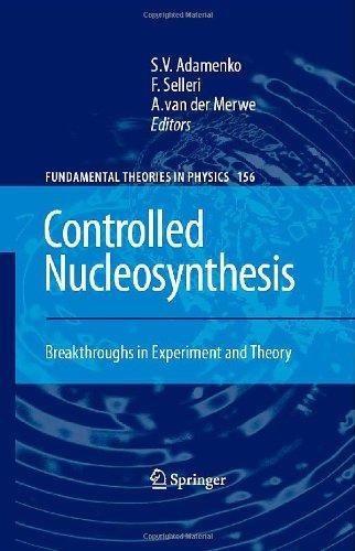 Controlled Nucleosynthesis: Breakthroughs in Experiment and Theory Fundamental Theories of Physics