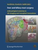 Liver and Biliary Tract Surgery: Embryological Anatomy to 3D-Imaging and Transplant Innovations 1st Edition