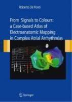 From Signals to Colours: A Case-Based Atlas of Electroanatomic Mapping in Complex Atrial Arrhythmias 1st Edition