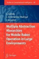 Multiple Abstraction Hierarchies for Mobile Robot Operation in Large Environments 1st ed. Softcover of orig. ed. 2007th Edition