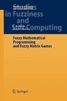 Fuzzy Mathematical Programming and Fuzzy Matrix Games Softcover reprint of hardcover 1st ed. 2005th Edition