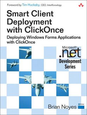 Smart Client Deployment with ClickOnce: Deploying Windows Forms Applications withClickOnce