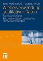 Wiederverwendung qualitativer Daten: Archivierung und Sekund??rnutzung qualitativer Interviewtranskripte (German)