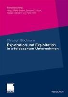 Exploration und Exploitation in adoleszenten Unternehmen: Eine kausalanalytische Untersuchung ihrer Relevanz fur die Beziehung zwischen entrepreneurialer Orientierung und Performance (German)