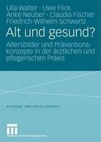 Alt und gesund?: Altersbilder und Pr??ventionskonzepte in der ??rztlichen und pflegerischen Praxis (German)