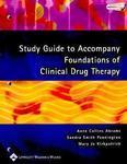 Study Guide to Accompany Foundations of Clinical Drug Therapy Stg Edition