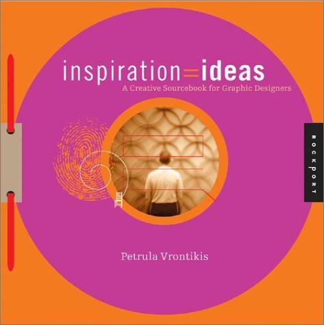  Inspiration=ideas: A Creativity Sourcebook for Graphic Designers 