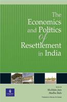 The Economics and Politics of Resettlement in India 1st Edition