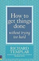 How to Get Things Done Without Trying Too Hard 1st Edition