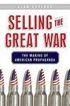 Selling the Great War: The Making of American Propaganda