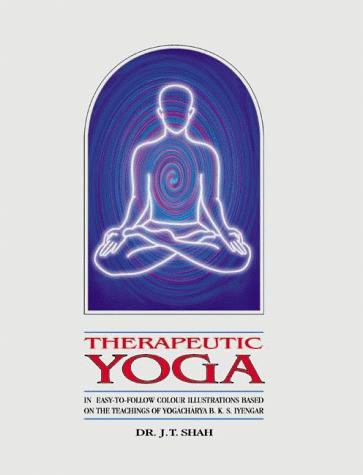 Therapeutic Yoga: In Easy-to-follow Colour Illustrations Based on the Teachings of Yogachanya B.K.S.Iyengar: 1