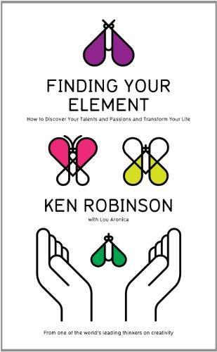 Finding Your Element: How to Discover Your Talents and Passions and Transform Your Life