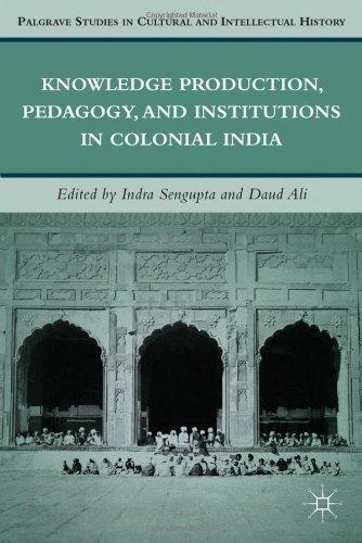 Knowledge Production, Pedagogy, and Institutions in Colonial India Palgrave Studies in Cultural and Intellectual History