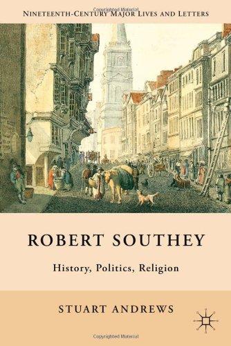Robert Southey: History, Politics, Religion Nineteenth Century Major Lives and Letters