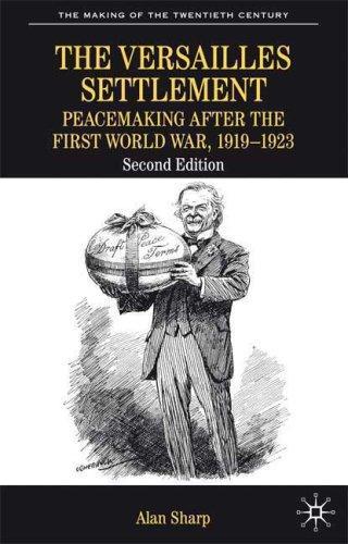 The Versailles Settlement: Peacemaking After the First World War, 1919-1923: 0 The Making of the Twentieth Century