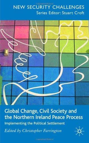 Global Change, Civil Society and the Northern Ireland Peace Process: Implementing the Political Settlement New Security Challenges