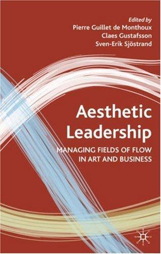 Aesthetic Leadership: Managing Fields of Flow in Art and Business