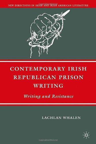 Contemporary Irish Republican Prison Writing: Writing and Resistance New Directions in Irish and Irish American Literature