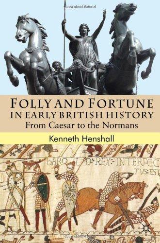 Folly and Fortune in Early British History: From Caesar to the Normans: 0