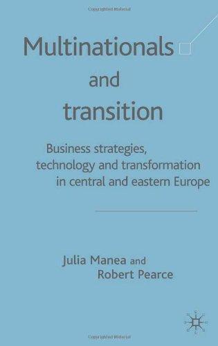 Multinationals and Transition: Business Strategies, Technology and Transformation in Central and Eastern Europe