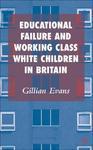 Educational Failure and Working Class White: Children in Britain illustrated edition Edition