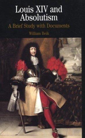 Louis XIV and Absolutism: A Brief Study with Documents The Bedford Series in History and Culture