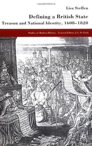 Defining a British State: Treason and National Identity, 1608-1820 Studies in Modern History