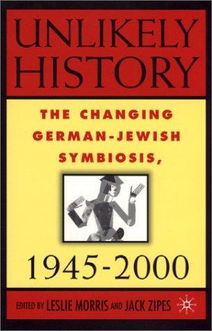 Unlikely History: The Changing German-Jewish Symbiosis,1945-2000