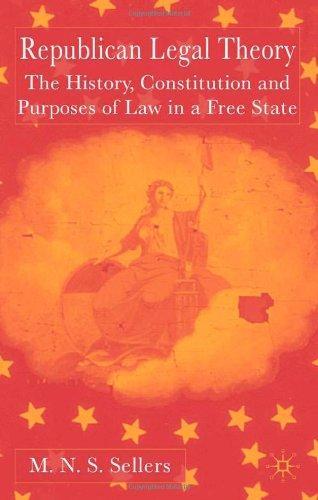 Republican Legal Theory: The History, Constitution and Purposes of Law in a Free State