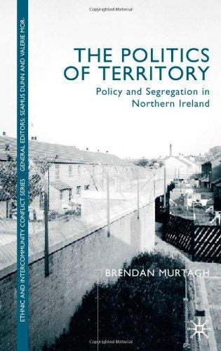 The Politics of Territory: Policy and Segregation in Northern Ireland Ethnic and Intercommunity Conflict