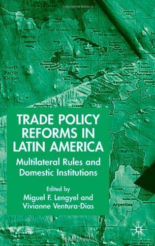 Trade Policy Reform in Latin America: Multilateral Rules and Domestic Institutions
