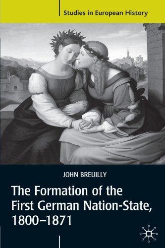 The Formation of the First German Nation-State, 1800-1871 Studies in European History
