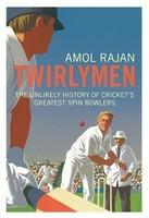 Twirlymen : The Unlikely History of Cricket's Greatest Spin Bowlers