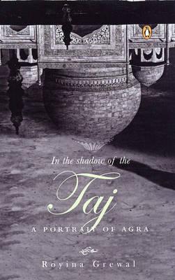 In the Shadow of the Taj: A Portrait of Agra