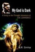 My God is Dark: A Study in the Thought Adventure of D.H. Lawrence