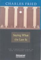 Saying What the Law is: The Constitution in the Supreme Court 1st Edition