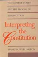 Interpreting the Constitution: The Supreme Court and the Process of Adjudication