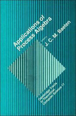 Applications of Process Algebra (Cambridge Tracts in Theoretical Computer Science)