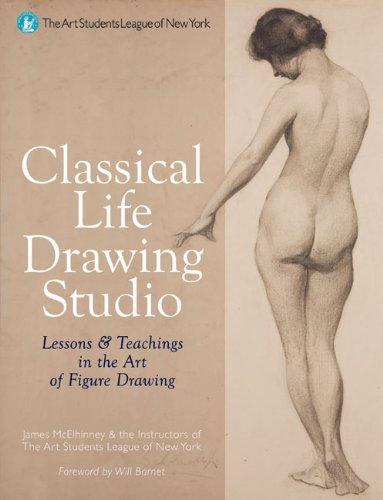 Classical Life Drawing Studio : Lessons and Teaching in the Art of Figure Drawing