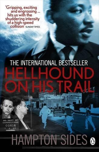 Hellhound on his Trail – The Stalking of Martin Luther King, Jr. and the International Hunt for His Assassin