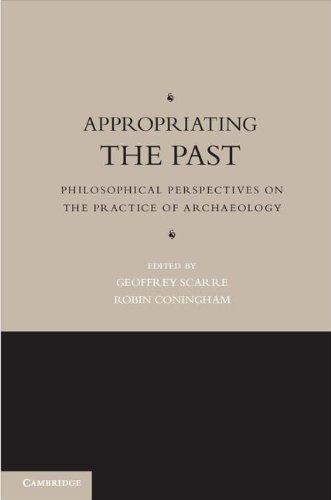 Appropriating the Past: Philosophical Perspectives on the Practice of Archaeology