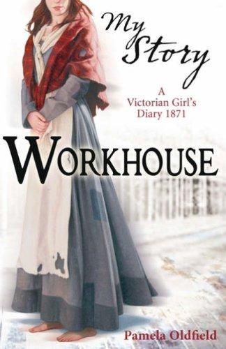 Workhouse: A Victorian Girl's Diary, 1871 (My Story) New ed Edition