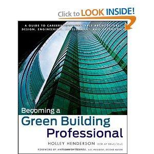 Becoming a Green Building Professional: A Guide to Careers in Sustainable Architecture, Design, Engineering, Development, and Operations (Wiley Series in Sustainable Design)