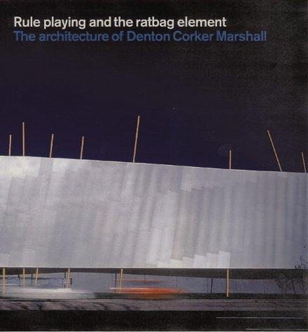Denton Corker Marshall: Rule Playing and the Ratbag Element illustrated edition Edition