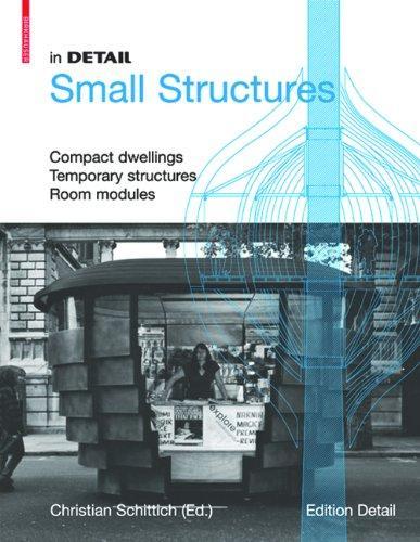 Small Structures: Compact Dwellings, Temporary Structures, Room Modules