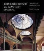 John Galen Howard and the University of California: The Design of a Great Public University Campus annotated edition Edition