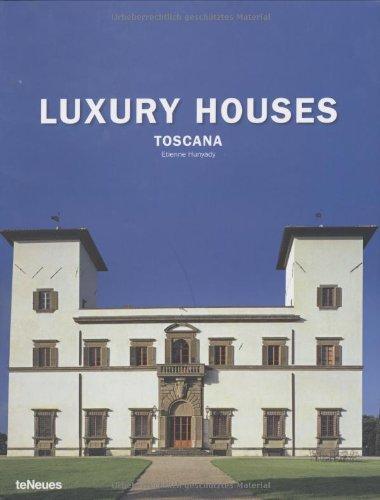 Luxury Houses: Toscana: At Home with Tuscany's Great Families