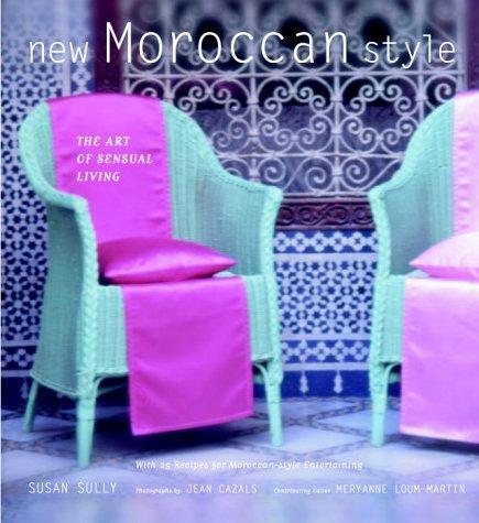 New Moroccan Style: The Art Of Sensual Living 1st Edition