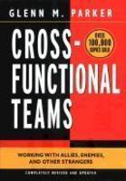 Cross- Functional Teams : Working with Allies, Enemies, and Other Strangers, Completely Revised and Updated 0002 Edition