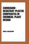 Corrosion-Resistant Plastic Composites in Chemical Plant Design Subsequent Edition